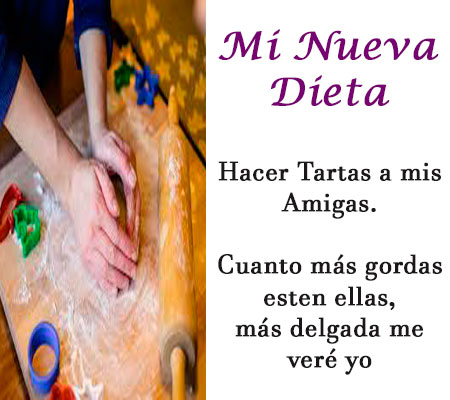 Imagen con frase chistosa: Nueva dieta, hacer tartas a mis amigas, cuanto más grdas esten, más delgada me veré yo